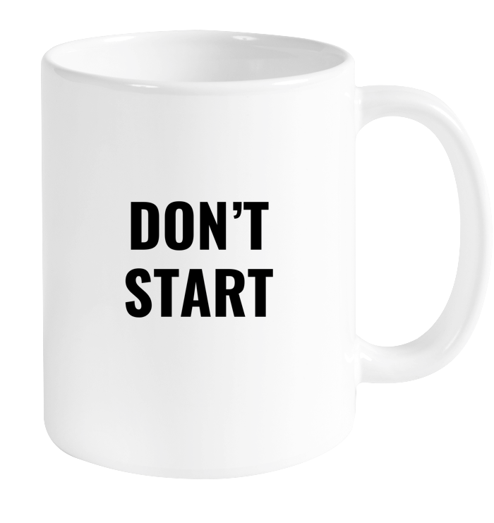 Don't Start Mug