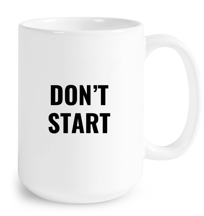 Don't Start Mug
