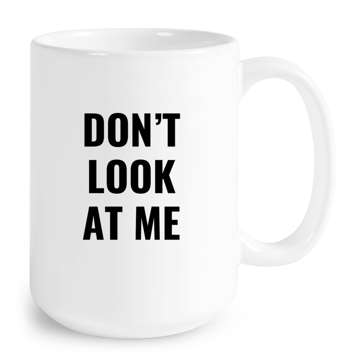 Don't Look At Me Mug