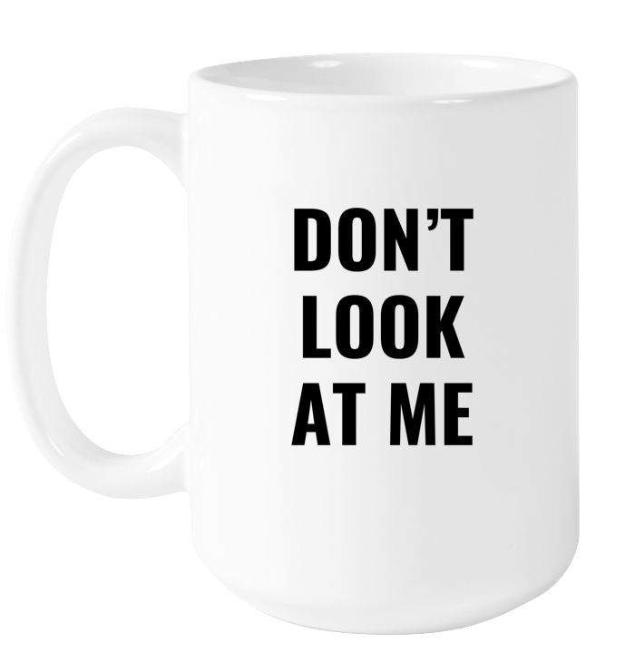 Don't Look At Me Mug
