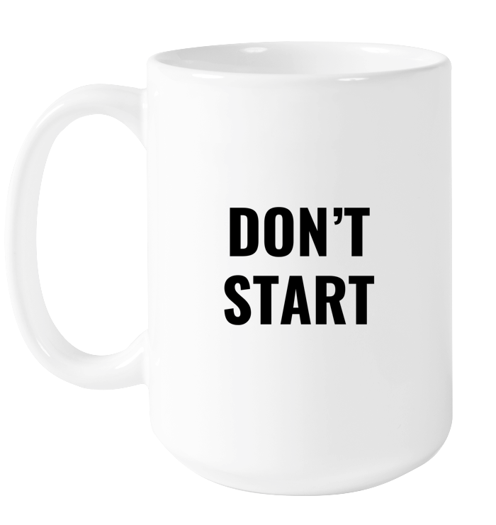 Don't Start Mug