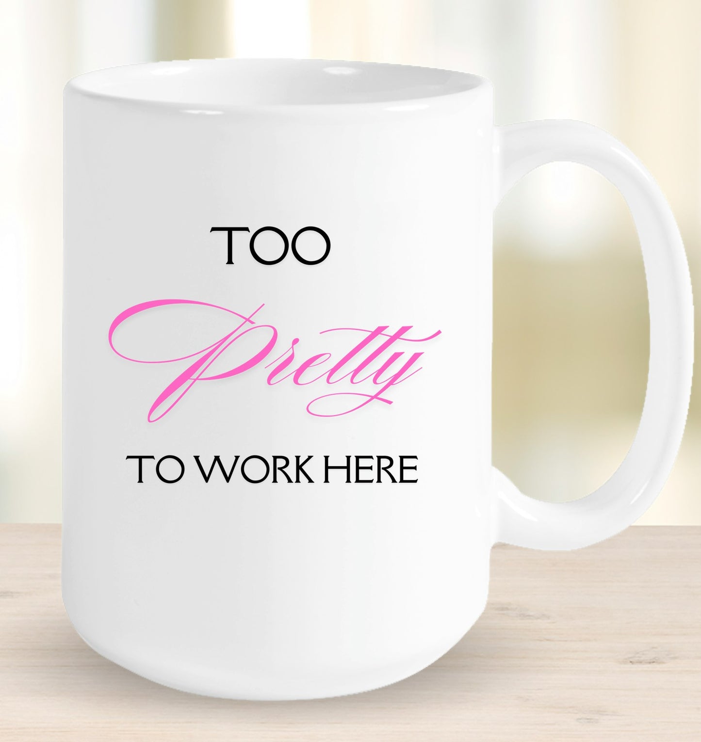 Too Pretty to Work Here Mug