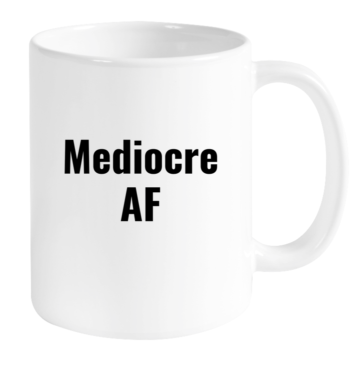 Mediocre AF Mug
