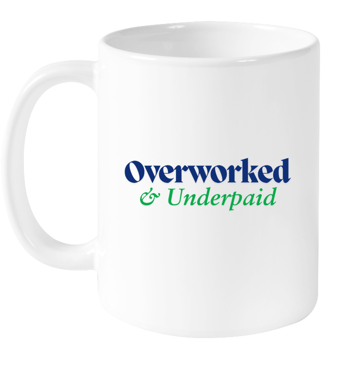Overworked & Underpaid Mug