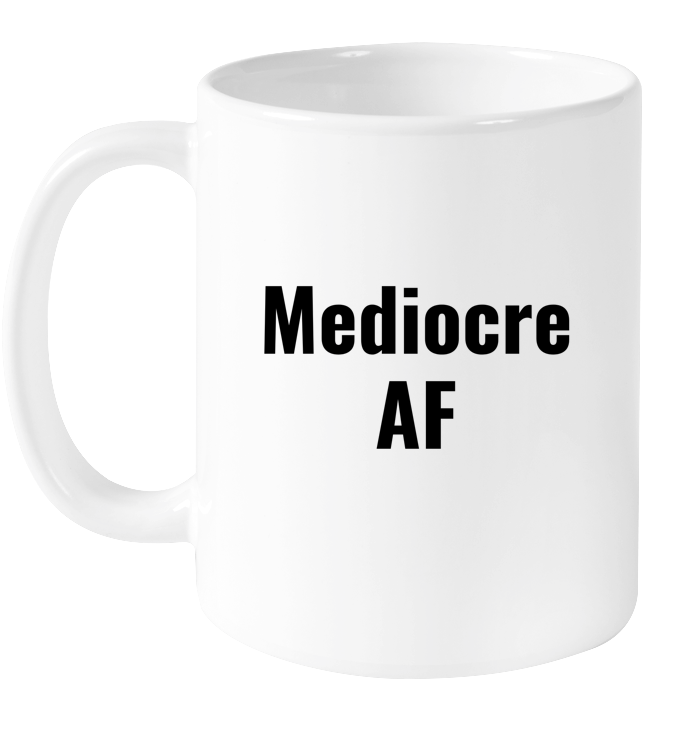 Mediocre AF Mug