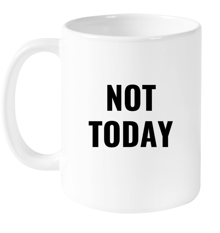Not Today Mug