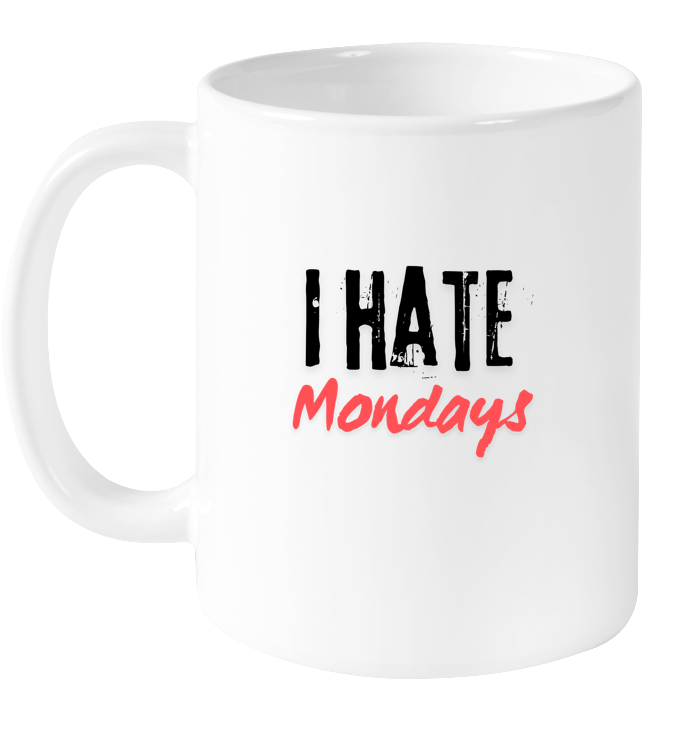 I Hate Mondays Mug