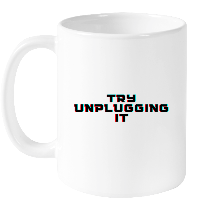 Try Unplugging It Mug