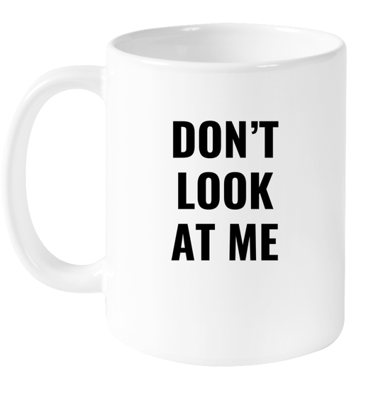 Don't Look At Me Mug