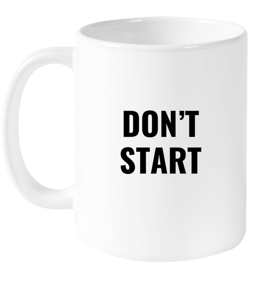 Don't Start Mug