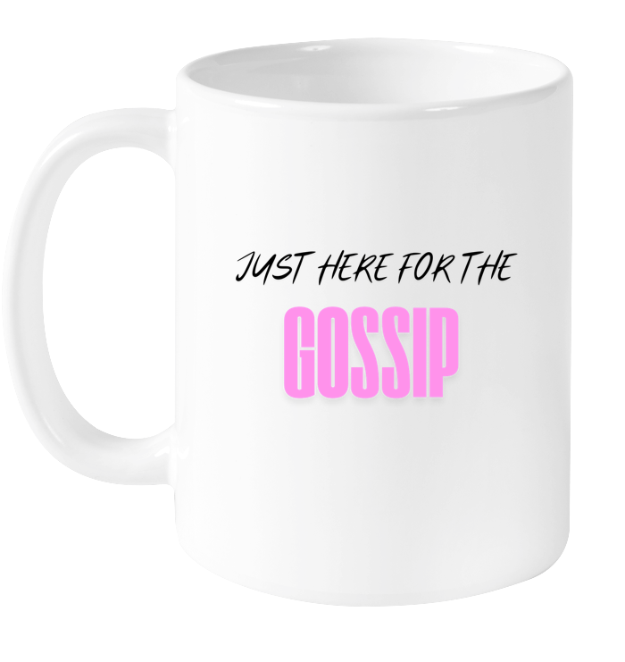 Just Here for the Gossip Mug