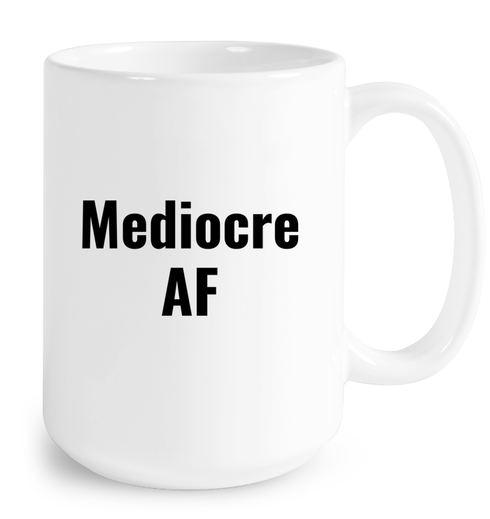 Mediocre AF Mug