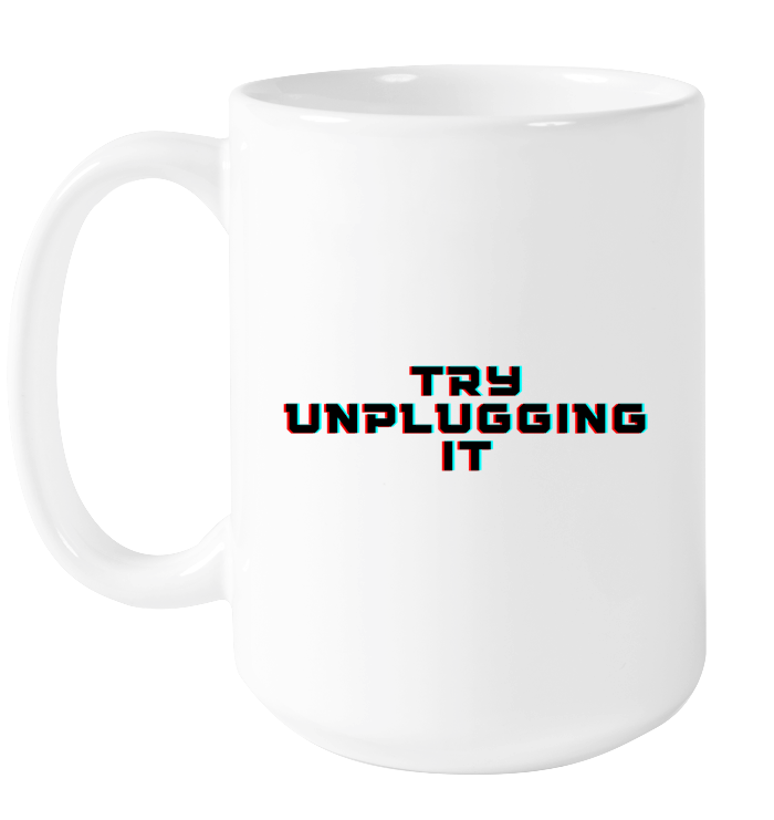 Try Unplugging It Mug
