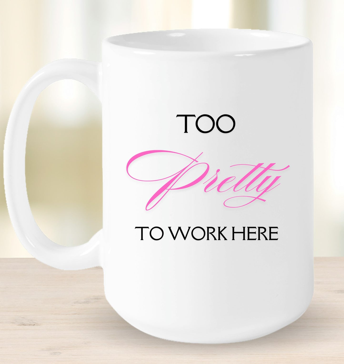 Too Pretty to Work Here Mug
