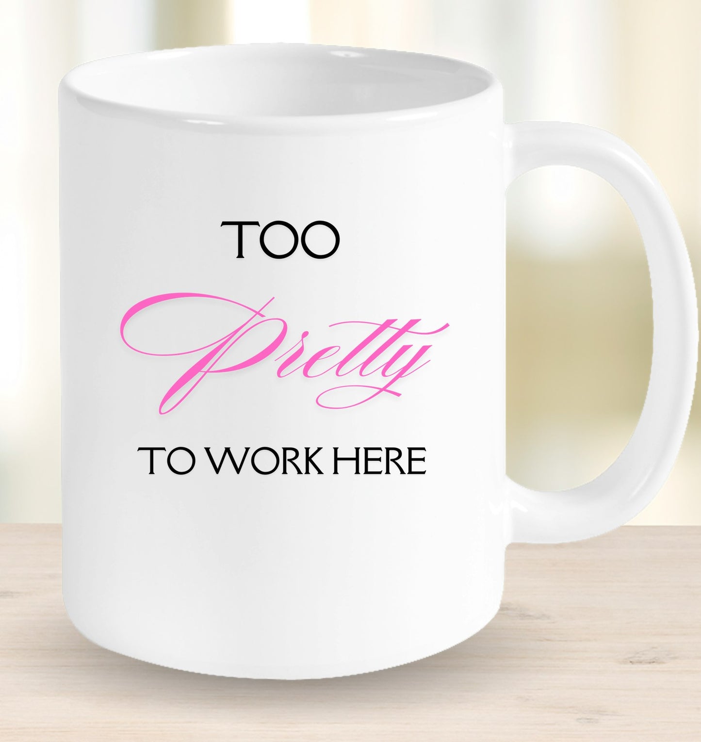 Too Pretty to Work Here Mug